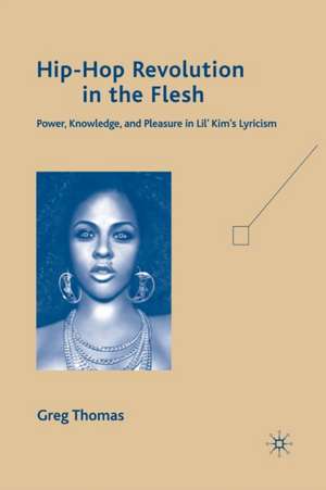 Hip-Hop Revolution in the Flesh: Power, Knowledge, and Pleasure in Lil’ Kim’s Lyricism de G. Thomas