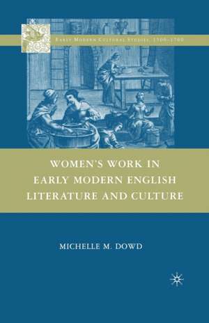 Women's Work in Early Modern English Literature and Culture de Michelle M. Dowd