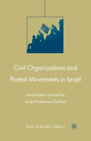 Civil Organizations and Protest Movements in Israel: Mobilization around the Israeli-Palestinian Conflict de E. Marteu