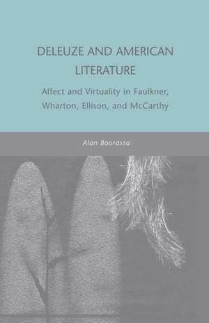 Deleuze and American Literature: Affect and Virtuality in Faulkner, Wharton, Ellison, and McCarthy de A. Bourassa