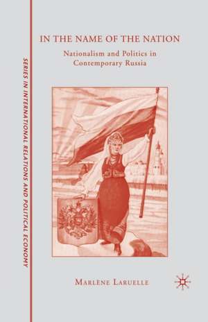 In the Name of the Nation: Nationalism and Politics in Contemporary Russia de M. Laruelle