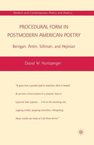 Procedural Form in Postmodern American Poetry: Berrigan, Antin, Silliman, and Hejinian de D. Huntsperger