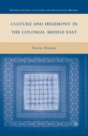 Culture and Hegemony in the Colonial Middle East de Y. Noorani