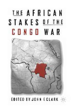 The African Stakes of the Congo War de J. Clark