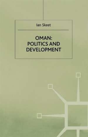 Oman: Politics and Development de I. Skeet