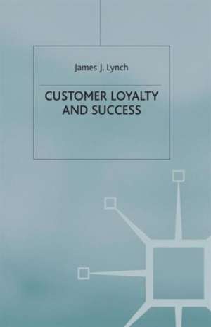 Customer Loyalty and Success de J. Lynch