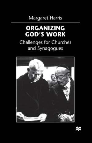 Organizing God’s Work: Challenges for Churches and Synagogues de M. Harris