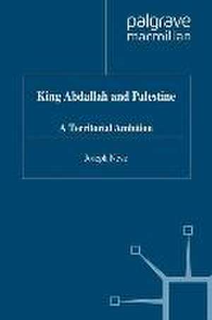 King Abdallah and Palestine: A Territorial Ambition de J. Nevo