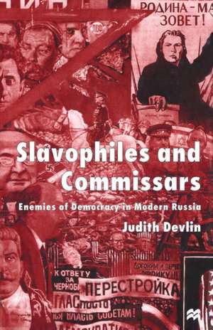 Slavophiles and Commissars: Enemies of Democracy in Modern Russia de J. Devlin