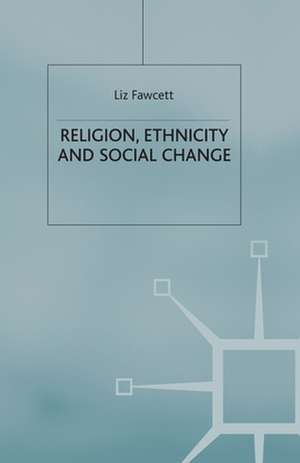 Religion, Ethnicity and Social Change de L. Fawcett