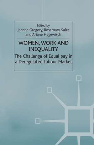 Women, Work and Inequality: The Challenge of Equal Pay in a Deregulated Labour Market de J. Gregory