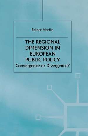 The Regional Dimension in European Public Policy: Convergence or Divergence? de Reiner Martin