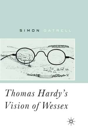 Thomas Hardy’s Vision of Wessex de S. Gatrell