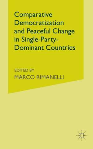 Comparative Democratization and Peaceful Change in Single-Party-Dominant Countries de M. Rimanelli