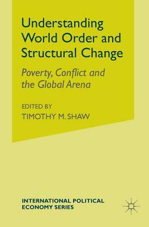 Understanding World Order and Structural Change: Poverty, Conflict and the Global Arena de H. Abrahamsson