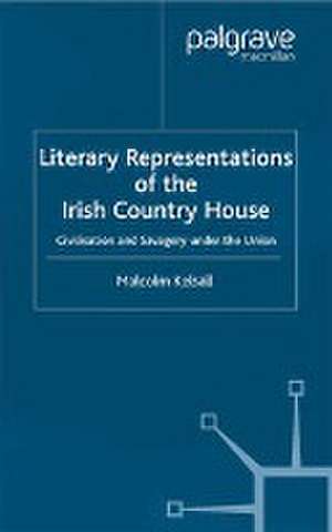 Literary Representations of the Irish Country House: Civilisation and Savagery Under the Union de M. Kelsall