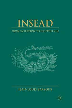 Insead: From Intuition to Institution de J. Barsoux