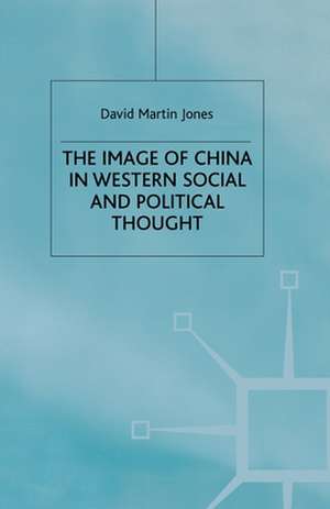 The Image of China in Western Social and Political Thought de D. Jones