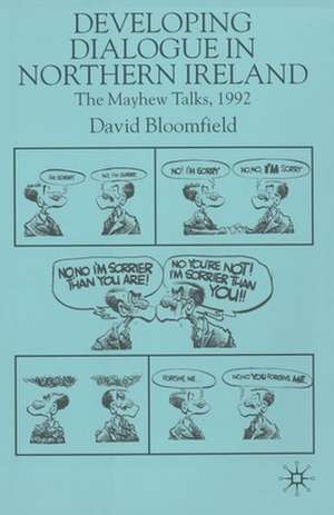 Developing Dialogue in Northern Ireland: The Mayhew Talks 1992 de D. Bloomfield