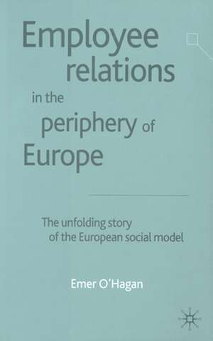 Employee Relations in the Periphery of Europe: The Unfolding Story of the European Social Model de E. O'Hagan