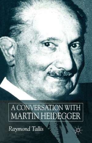 A Conversation with Martin Heidegger de R. Tallis