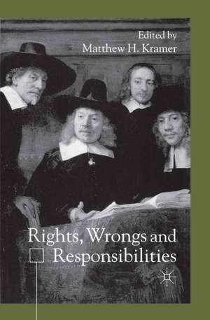 Rights, Wrongs and Responsibilities de M. Kramer