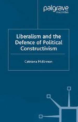 Liberalism and the Defence of Political Constructivism de C. McKinnon