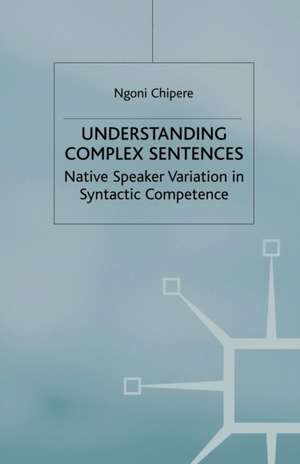 Understanding Complex Sentences: Native Speaker Variation in Syntactic Competence de N. Chipere