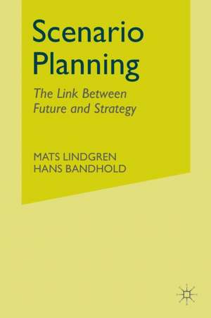 Scenario Planning: The Link Between Future and Strategy de M. Lindgren