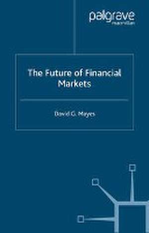 The Future of Financial Markets de D. Mayes