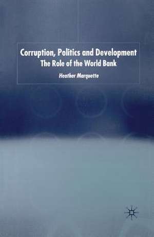Corruption, Politics and Development: The Role of the World Bank de H. Marquette