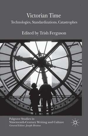 Victorian Time: Technologies, Standardizations, Catastrophes de T. Ferguson