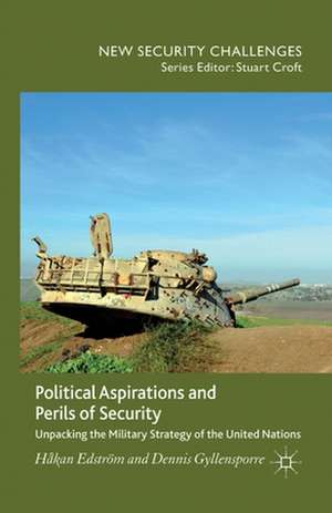 Political Aspirations and Perils of Security: Unpacking the Military Strategy of the United Nations de H. Edström