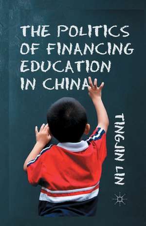 The Politics of Financing Education in China de T. Lin