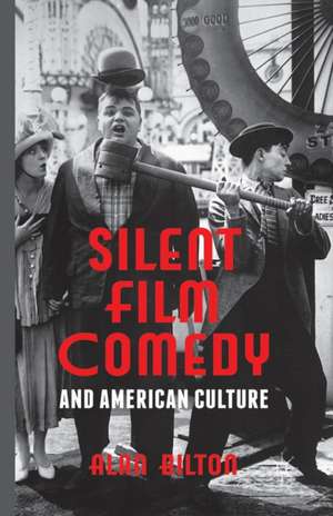 Silent Film Comedy and American Culture de Alan Bilton