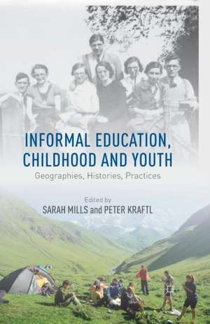 Informal Education, Childhood and Youth: Geographies, Histories, Practices de S. Mills