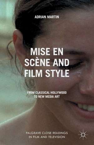 Mise en Scène and Film Style: From Classical Hollywood to New Media Art de A. Martin