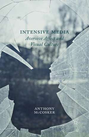 Intensive Media: Aversive Affect and Visual Culture de A. McCosker