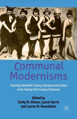 Communal Modernisms: Teaching Twentieth-Century Literature and Culture in the Twenty-First-Century Classroom de E. Hinnov