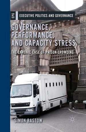 Governance, Performance, and Capacity Stress: The Chronic Case of Prison Crowding de S. Bastow