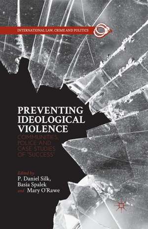 Preventing Ideological Violence: Communities, Police and Case Studies of “Success” de P. Daniel Silk