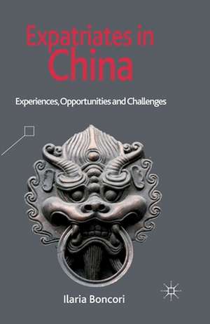 Expatriates in China: Experiences, Opportunities and Challenges de I. Boncori