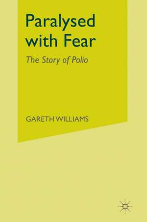 Paralysed with Fear: The Story of Polio de Gareth Williams