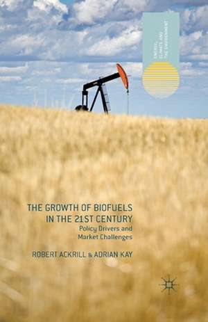 The Growth of Biofuels in the 21st Century: Policy Drivers and Market Challenges de R. Ackrill