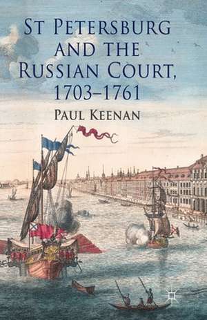 St Petersburg and the Russian Court, 1703-1761 de P. Keenan