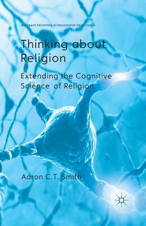 Thinking about Religion: Extending the Cognitive Science of Religion de A. Smith