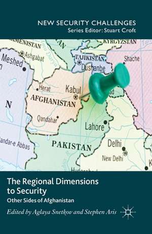 The Regional Dimensions to Security: Other Sides of Afghanistan de Aglaya Snetkov