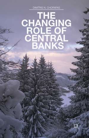 The Changing Role of Central Banks de D. Chorafas