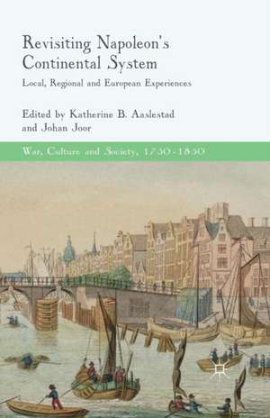 Revisiting Napoleon’s Continental System: Local, Regional and European Experiences de K. Aaslestad