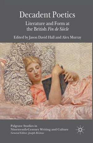 Decadent Poetics: Literature and Form at the British Fin de Siècle de J. Hall